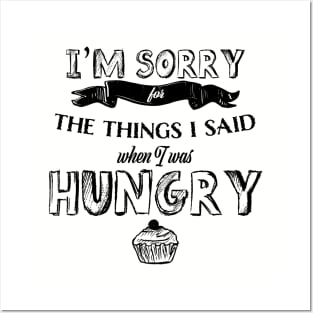 I'm Sorry for the Things I Said When I Was Hungry Posters and Art